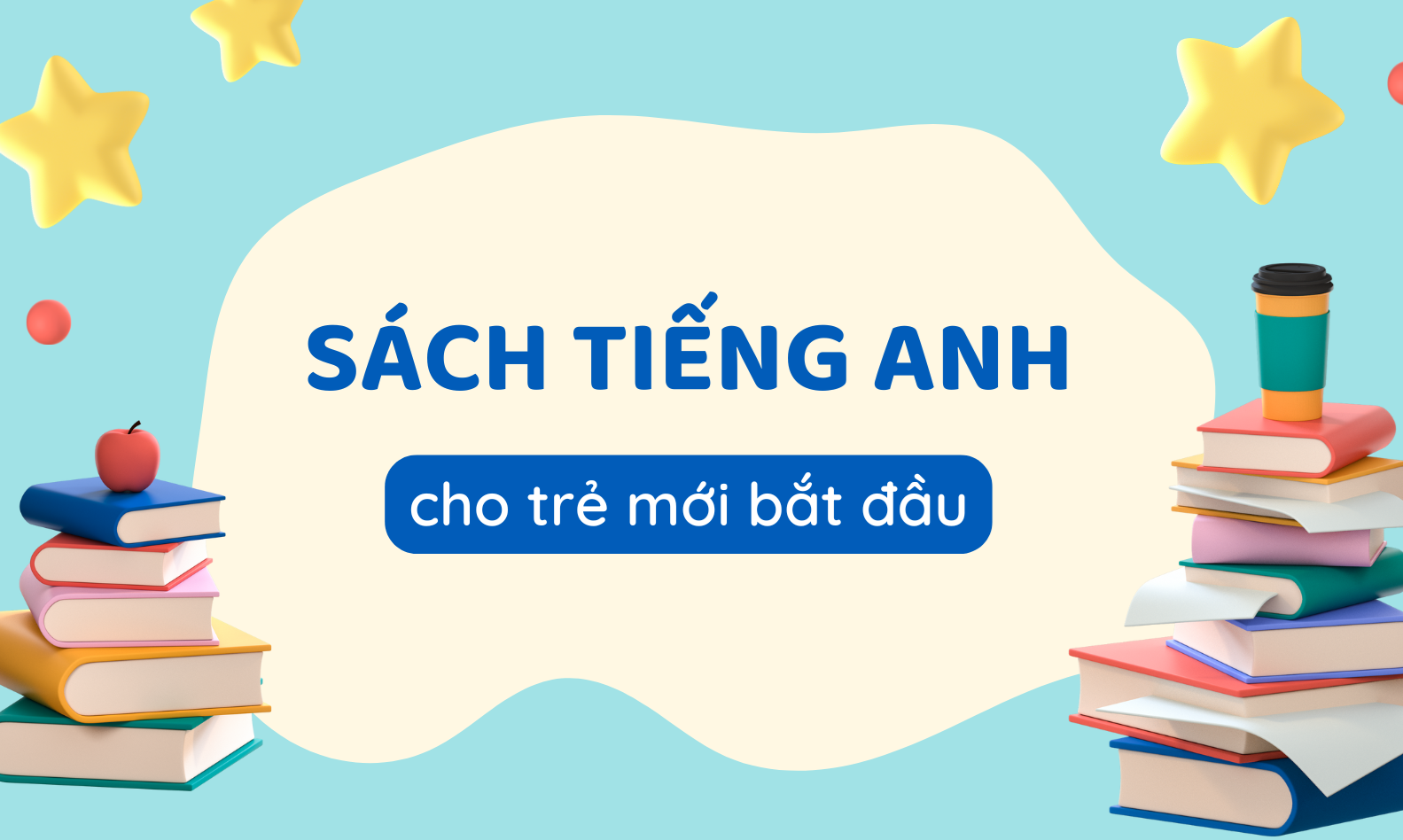 Tổng hợp các sách tiếng Anh cho trẻ mới bắt đầu